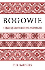 Bogowie: A Study of Eastern Europe's Ancient Gods цена и информация | Духовная литература | pigu.lt