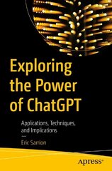 Exploring the Power of ChatGPT: Applications, Techniques, and Implications 1st ed. цена и информация | Книги по экономике | pigu.lt