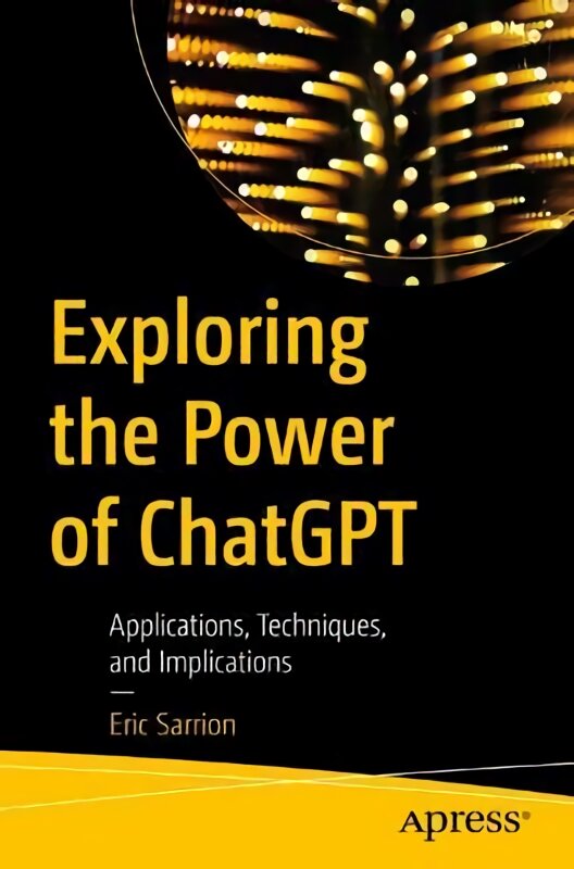 Exploring the Power of ChatGPT: Applications, Techniques, and Implications 1st ed. kaina ir informacija | Ekonomikos knygos | pigu.lt