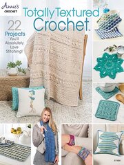 Totally Textured Crochet: 22 Project You'Ll Absolutely Love Stitching! kaina ir informacija | Knygos apie sveiką gyvenseną ir mitybą | pigu.lt