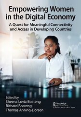 Empowering Women in the Digital Economy: A Quest for Meaningful Connectivity and Access in Developing Countries цена и информация | Книги по экономике | pigu.lt