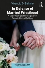In Defense of Married Priesthood: A Sociotheological Investigation of Catholic Clerical Celibacy цена и информация | Духовная литература | pigu.lt
