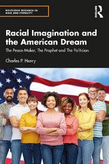 Racial Imagination and the American Dream: The Peace-Maker, The Prophet and The Politician kaina ir informacija | Socialinių mokslų knygos | pigu.lt