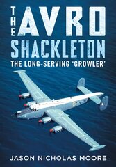 Avro Shackleton: The Long-Serving 'Growler' цена и информация | Книги по социальным наукам | pigu.lt