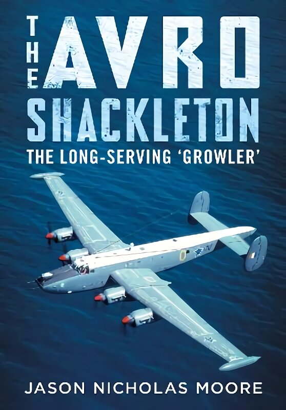 Avro Shackleton: The Long-Serving 'Growler' kaina ir informacija | Socialinių mokslų knygos | pigu.lt