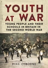 Youth at War: Young People and their Schools in Britain in the Second World War цена и информация | Исторические книги | pigu.lt