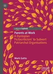 Parents at Work: A Dystopian 'Fictocriticism' to Subvert Patriarchal Organisations 1st ed. 2023 kaina ir informacija | Socialinių mokslų knygos | pigu.lt
