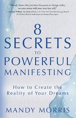 8 Secrets to Powerful Manifesting: How to Create the Reality of Your Dreams kaina ir informacija | Saviugdos knygos | pigu.lt