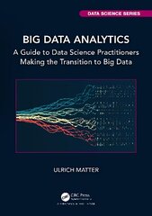 Big Data Analytics: A Guide to Data Science Practitioners Making the Transition to Big Data kaina ir informacija | Ekonomikos knygos | pigu.lt