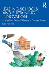 Leading Schools and Sustaining Innovation: How to Think Big and Differently in Complex Systems kaina ir informacija | Socialinių mokslų knygos | pigu.lt