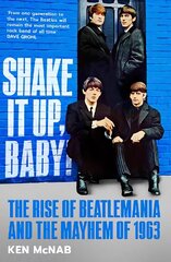 Shake It Up, Baby!: The Rise of Beatlemania and the Mayhem of 1963 цена и информация | Книги об искусстве | pigu.lt