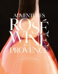 Adventures in Rose Wine in Provence kaina ir informacija | Receptų knygos | pigu.lt