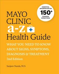 Mayo Clinic A to Z Health Guide, 2nd Edition: What you need to know about signs, symptoms, diagnosis and treatment 2nd Edition kaina ir informacija | Saviugdos knygos | pigu.lt