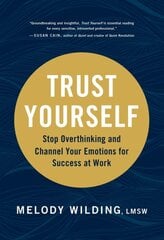 Trust Yourself: Stop Overthinking and Channel Your Emotions for Success at Work цена и информация | Самоучители | pigu.lt