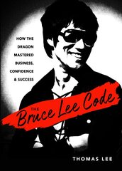 Bruce Lee Code: How the Dragon Mastered Business, Confidence, and Success 10th Revised edition kaina ir informacija | Ekonomikos knygos | pigu.lt