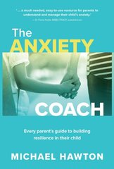 Anxiety Coach: Every parent's guide to building resilience in their child kaina ir informacija | Saviugdos knygos | pigu.lt