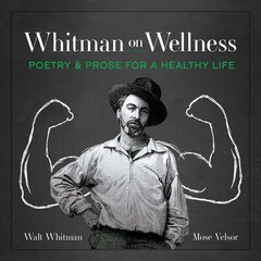 Whitman on Wellness: Poetry and Prose for a Healthy Life цена и информация | Самоучители | pigu.lt