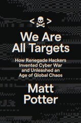 We Are All Targets: How Renegade Hackers Invented Cyber War and Unleashed an Age of Global Chaos kaina ir informacija | Biografijos, autobiografijos, memuarai | pigu.lt