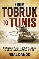 From Tobruk to Tunis: The Impact of Terrain on British Operations and Doctrine in North Africa 1940-1943 Reprint ed. цена и информация | Исторические книги | pigu.lt