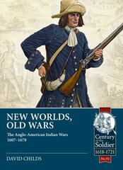 New Worlds: Old Wars: The Anglo-American Indian Wars, 1607 - 1720 цена и информация | Исторические книги | pigu.lt