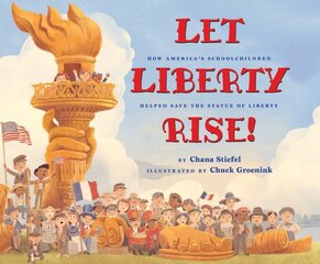 Let Liberty Rise!: How America's Schoolchildren Helped Save the Statue of Liberty: How America's Schoolchildren Helped Save the Statue of Liberty kaina ir informacija | Knygos paaugliams ir jaunimui | pigu.lt