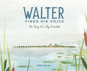 Walter Finds His Voice: The Story of a Shy Crocodile kaina ir informacija | Knygos paaugliams ir jaunimui | pigu.lt