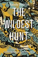 Wildest Hunt: True Stories of Game Wardens and Poachers цена и информация | Биографии, автобиогафии, мемуары | pigu.lt
