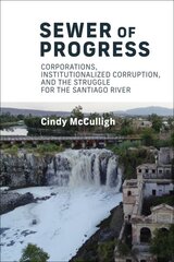 Sewer of Progress: Corporations, Institutionalized Corruption, and the Struggle for the Santiago Ri ver kaina ir informacija | Socialinių mokslų knygos | pigu.lt