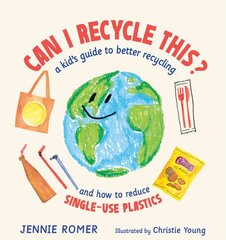 Can I Recycle This?: A Kid's Guide to Better Recycling and How to Reduce Single-Use Plastics цена и информация | Книги для подростков  | pigu.lt