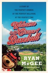 Welcome to the Circus of Baseball: A Story of the Perfect Summer at the Perfect Ballpark at the Perfect Time цена и информация | Книги о питании и здоровом образе жизни | pigu.lt