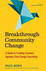 Breakthrough Community Change: A Guide to Creating Common Agendas That Change Everything kaina ir informacija | Socialinių mokslų knygos | pigu.lt
