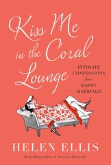 Kiss Me in the Coral Lounge: Intimate Confessions from a Happy Marriage kaina ir informacija | Saviugdos knygos | pigu.lt