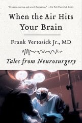 When the Air Hits Your Brain : Tales from Neurosurgery kaina ir informacija | Knygos apie sveiką gyvenseną ir mitybą | pigu.lt
