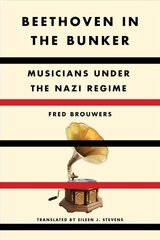 Beethoven In The Bunker: Musicians Under the Nazi Regime цена и информация | Книги об искусстве | pigu.lt