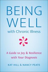 Being Well With Chronic Illness: A Guide to Joy & Resilience with Your Diagnosis цена и информация | Самоучители | pigu.lt