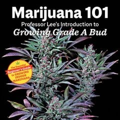 Marijuana 101: Professor Lee's Introduction to Growing Grade A Bud 2nd Edition 2nd ed. цена и информация | Книги о садоводстве | pigu.lt