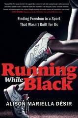 Running While Black: Finding Freedom in a Sport That Wasn't Built for Us цена и информация | Книги о питании и здоровом образе жизни | pigu.lt