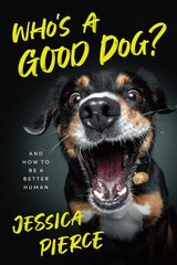 Who's a Good Dog?: And How to Be a Better Human 1 kaina ir informacija | Ekonomikos knygos | pigu.lt