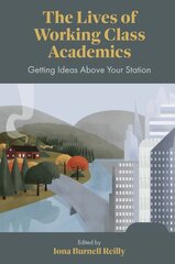 Lives of Working Class Academics: Getting Ideas Above your Station kaina ir informacija | Socialinių mokslų knygos | pigu.lt