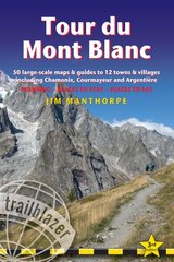 Tour du Mont Blanc Trailblazer Guide: 50 Large-Scale Maps & Guides to 12 Towns & Villages including Chamonix, Courmayeur and Argentiere 3rd Revised edition цена и информация | Путеводители, путешествия | pigu.lt