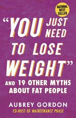 You Just Need to Lose Weight: And 19 Other Myths About Fat People цена и информация | Самоучители | pigu.lt