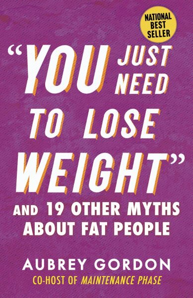 You Just Need to Lose Weight: And 19 Other Myths About Fat People kaina ir informacija | Saviugdos knygos | pigu.lt