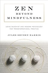 Zen beyond Mindfulness: Using Buddhist and Modern Psychology for Transformational Practice цена и информация | Духовная литература | pigu.lt