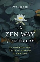 Zen Way of Recovery, The: An Illuminated Path Out of the Darkness of Addiction цена и информация | Самоучители | pigu.lt
