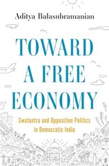 Toward a Free Economy: Swatantra and Opposition Politics in Democratic India kaina ir informacija | Istorinės knygos | pigu.lt