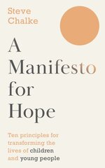 Manifesto For Hope: Ten principles for transforming the lives of children and young people цена и информация | Книги по социальным наукам | pigu.lt