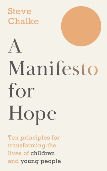 Manifesto For Hope: Ten principles for transforming the lives of children and young people kaina ir informacija | Socialinių mokslų knygos | pigu.lt
