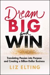 Dream Big and Win: Translating Passion into Purpose and Creating a Billion-Dollar Business kaina ir informacija | Ekonomikos knygos | pigu.lt