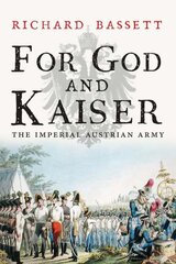 For God and Kaiser: The Imperial Austrian Army, 1619-1918 kaina ir informacija | Istorinės knygos | pigu.lt