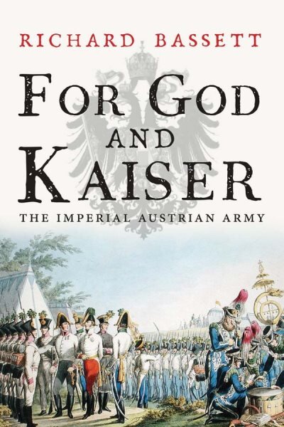 For God and Kaiser: The Imperial Austrian Army, 1619-1918 цена и информация | Istorinės knygos | pigu.lt